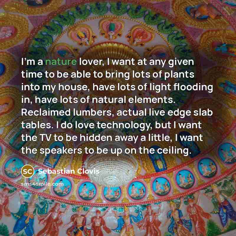 “I'm a nature lover, I want at any given time…” quote by Sebastian Clovis