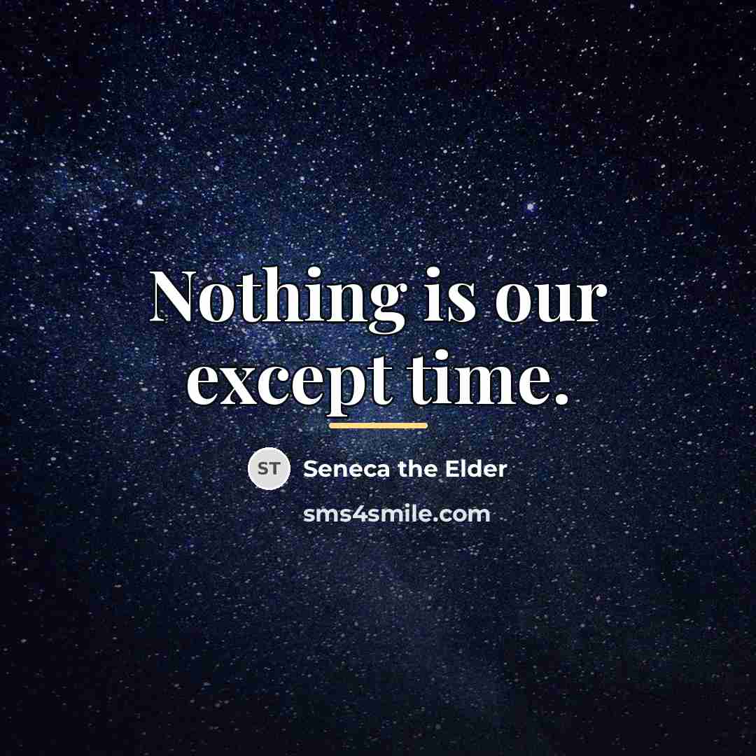 “Nothing is our except time.…” quote by Seneca the Elder