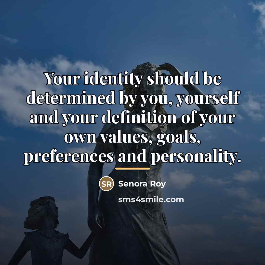 “Your identity should be determined by you, yourself and your…” quote by Senora Roy