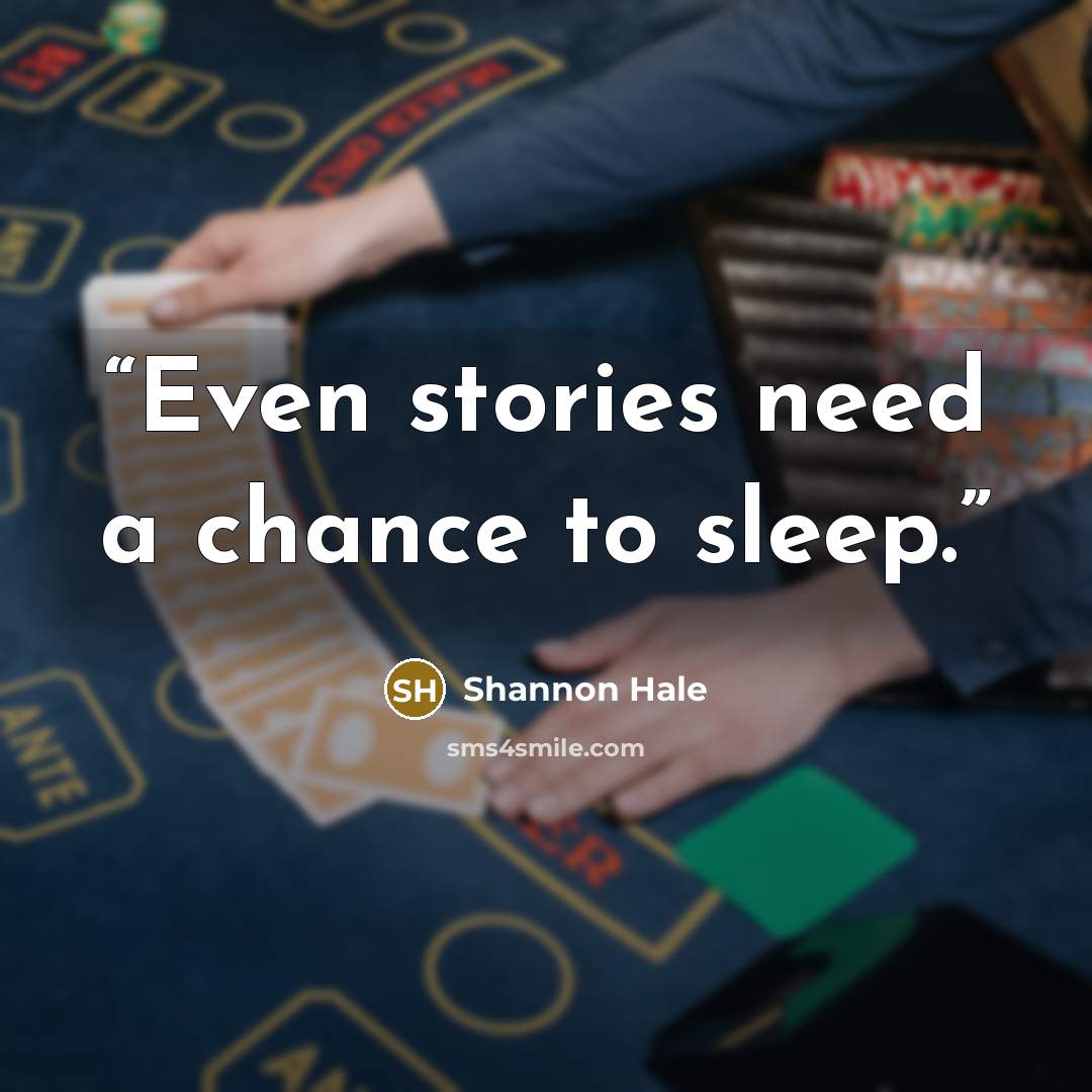 “Even stories need a chance to sleep.” quote by Shannon Hale
