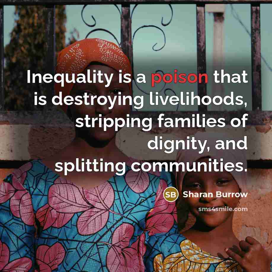 “Inequality is a poison that is destroying livelihoods, stripping families…” quote by Sharan Burrow