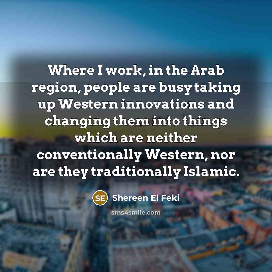 “Where I work, in the Arab region, people are busy…” quote by Shereen El Feki