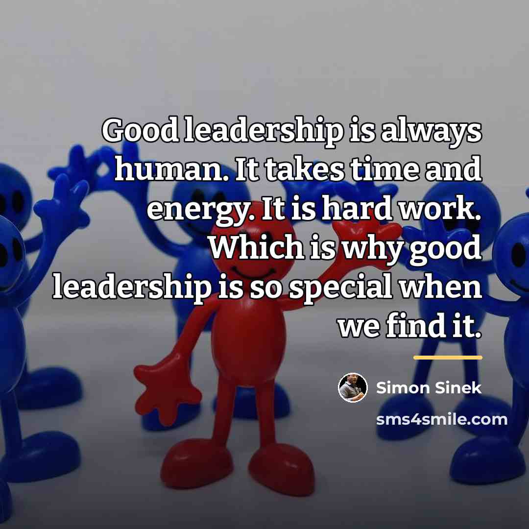 “Good leadership is always human. It takes time and energy.…” quote by Simon Sinek