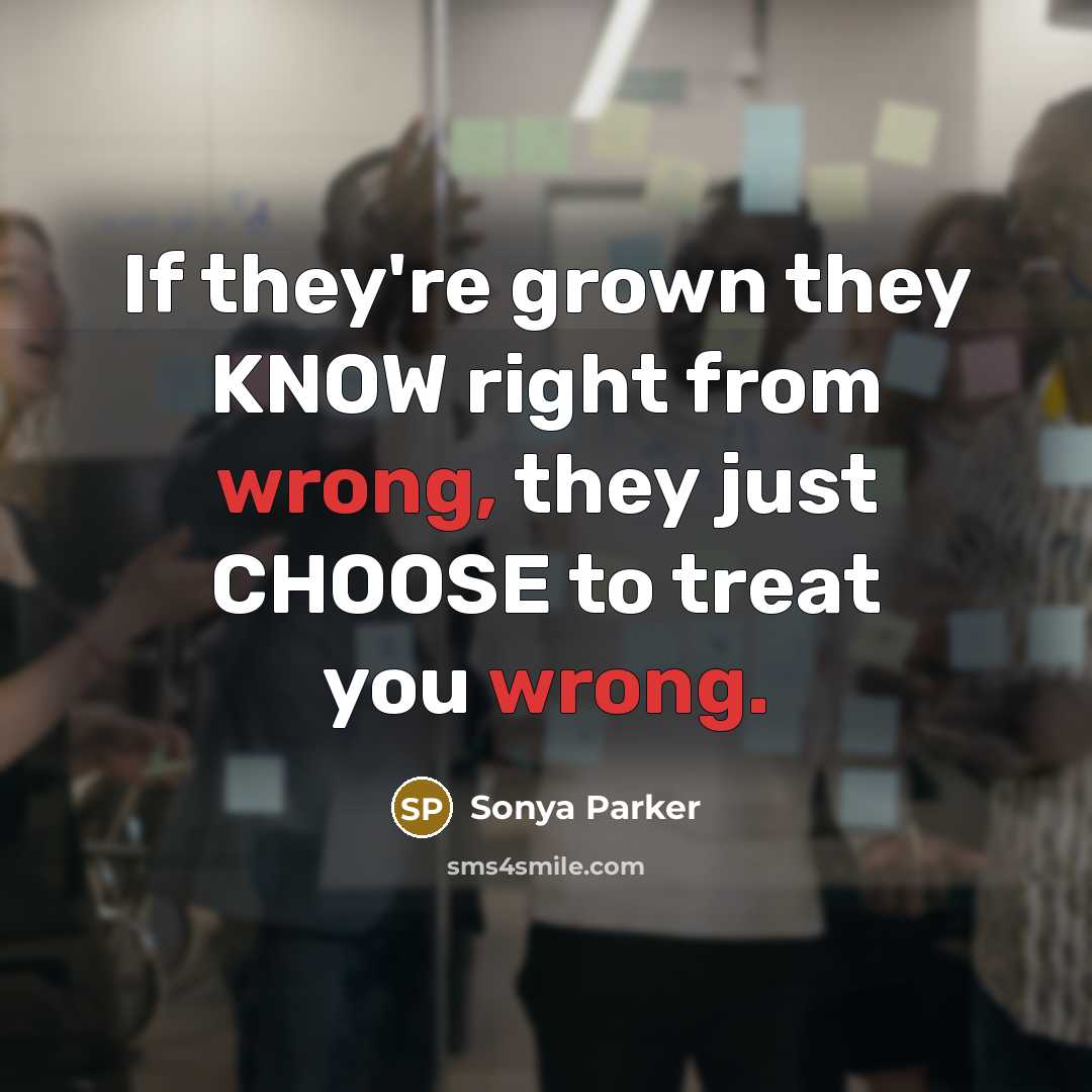 “If they're grown they KNOW right from wrong, they just…” quote by Sonya Parker