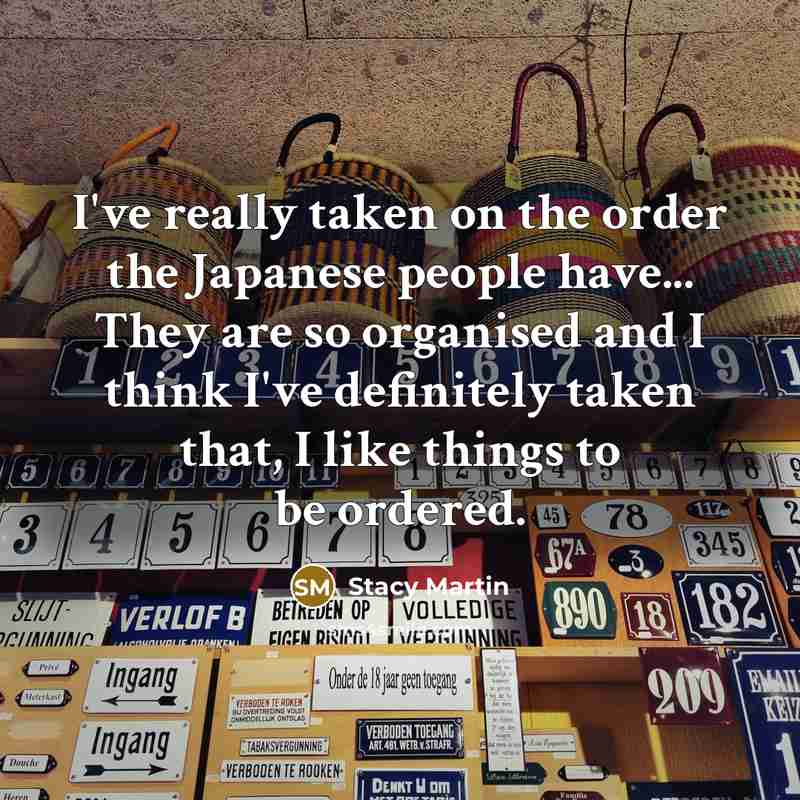 “I've really taken on the order the Japanese people have...…” quote by Stacy Martin