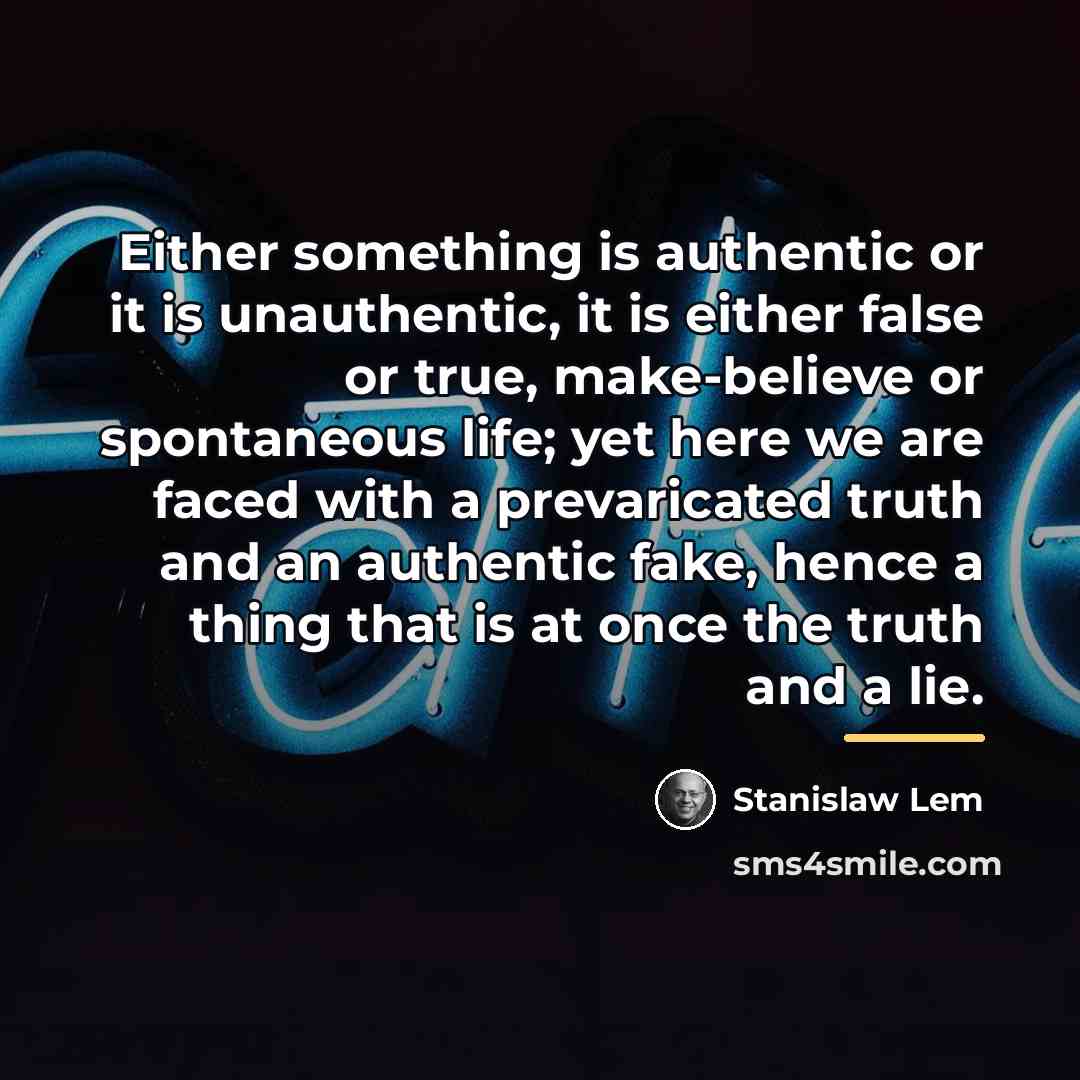 “Either something is authentic or it is unauthentic, it is…” quote by Stanislaw Lem