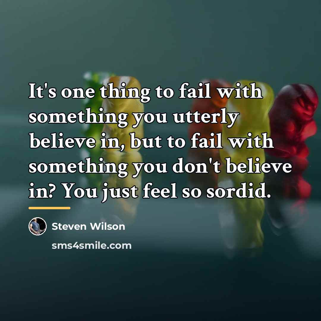 “It's one thing to fail with something you utterly believe…” quote by Steven Wilson