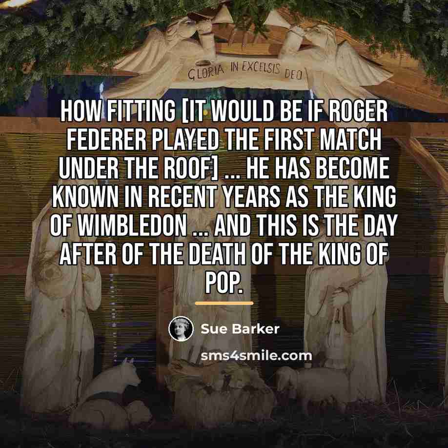 “How fitting [it would be if Roger Federer played the…” quote by Sue Barker