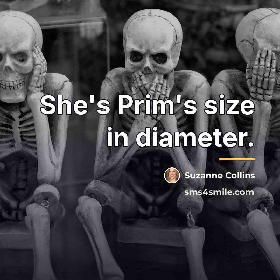 “She's Prim's size in diameter.…” quote by Suzanne Collins
