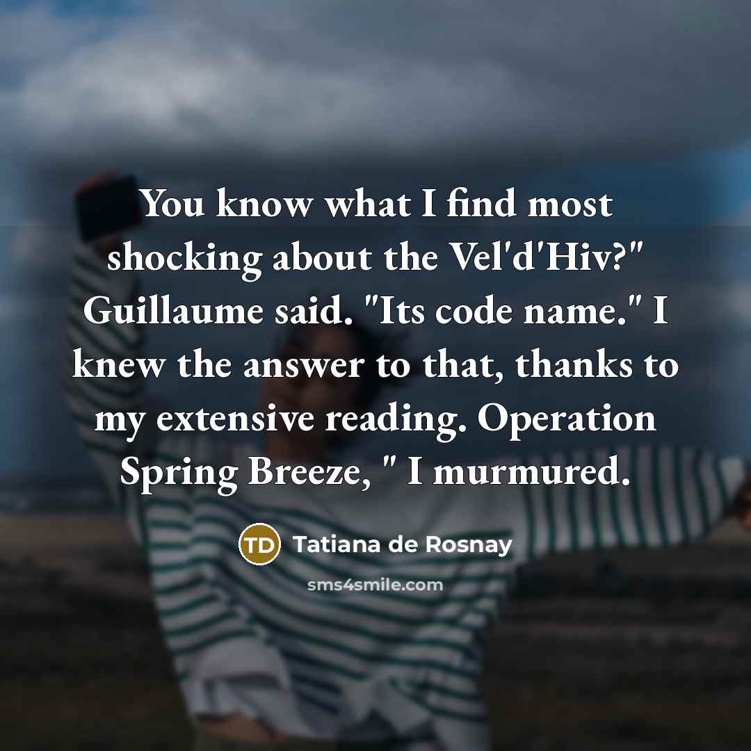 “You know what I find most shocking about the Vel'd'Hiv?"…” quote by Tatiana de Rosnay