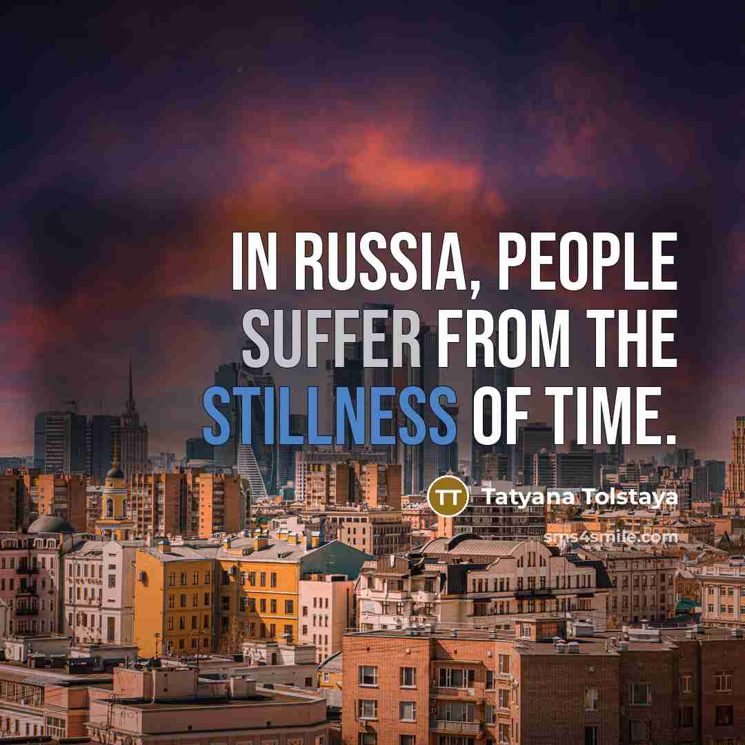 “In Russia, people suffer from the stillness of time.…” quote by Tatyana Tolstaya