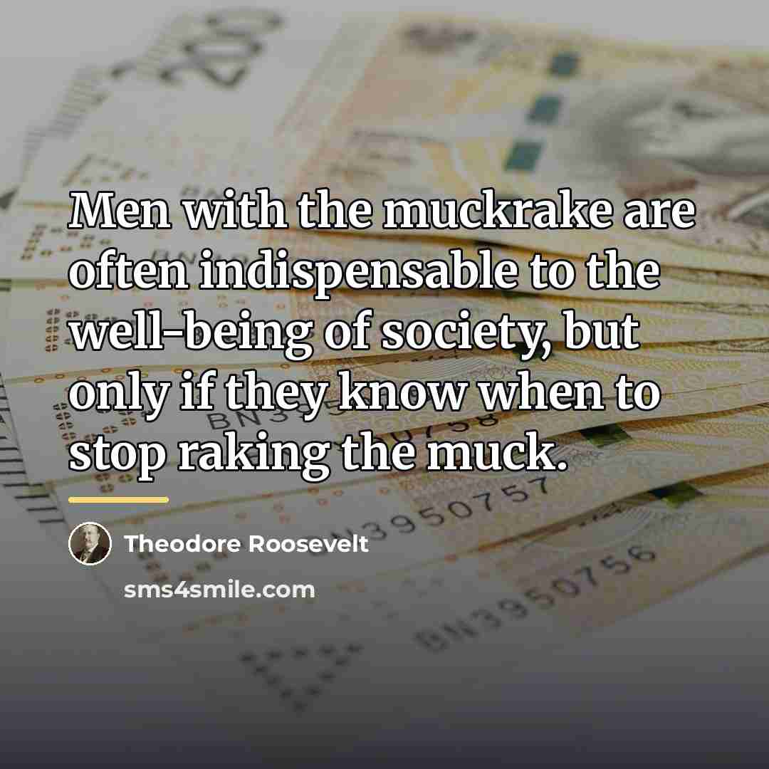 “Men with the muckrake are often indispensable to the well-being…” quote by Theodore Roosevelt