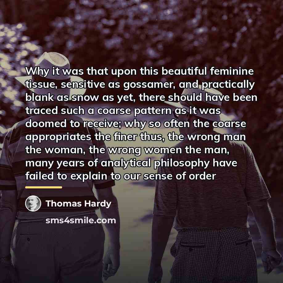 “Why it was that upon this beautiful feminine tissue, sensitive…” quote by Thomas Hardy