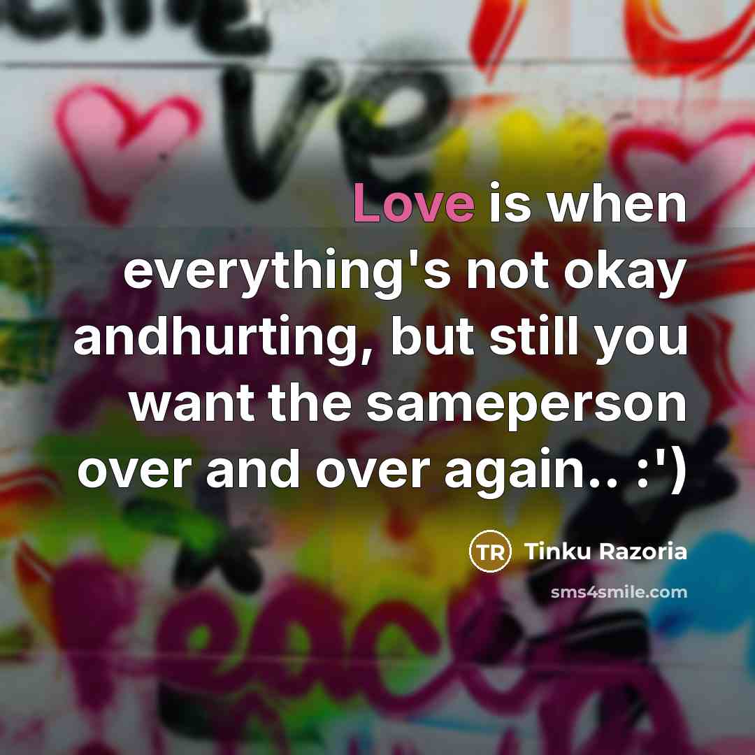 “Love is when everything's not okay andhurting, but still you…” quote by Tinku Razoria
