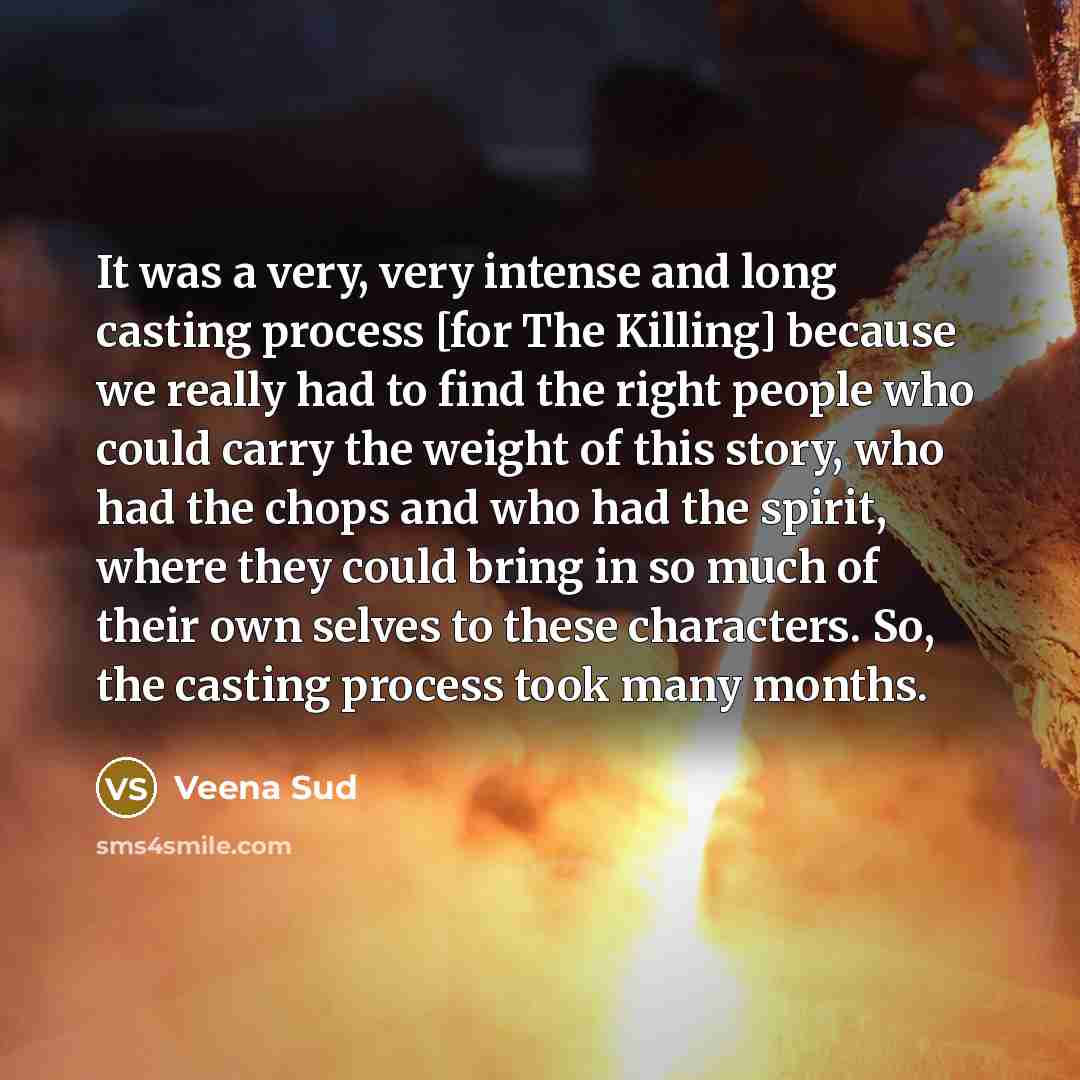 “It was a very, very intense and long casting process…” quote by Veena Sud