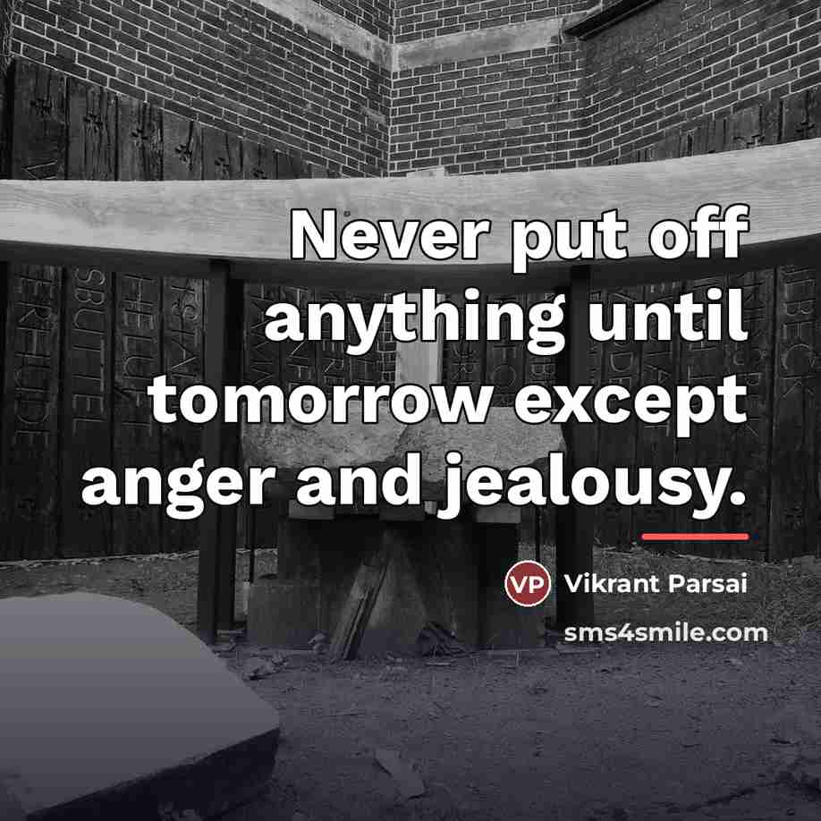 “Never put off anything until tomorrow except anger and jealousy.…” quote by Vikrant Parsai