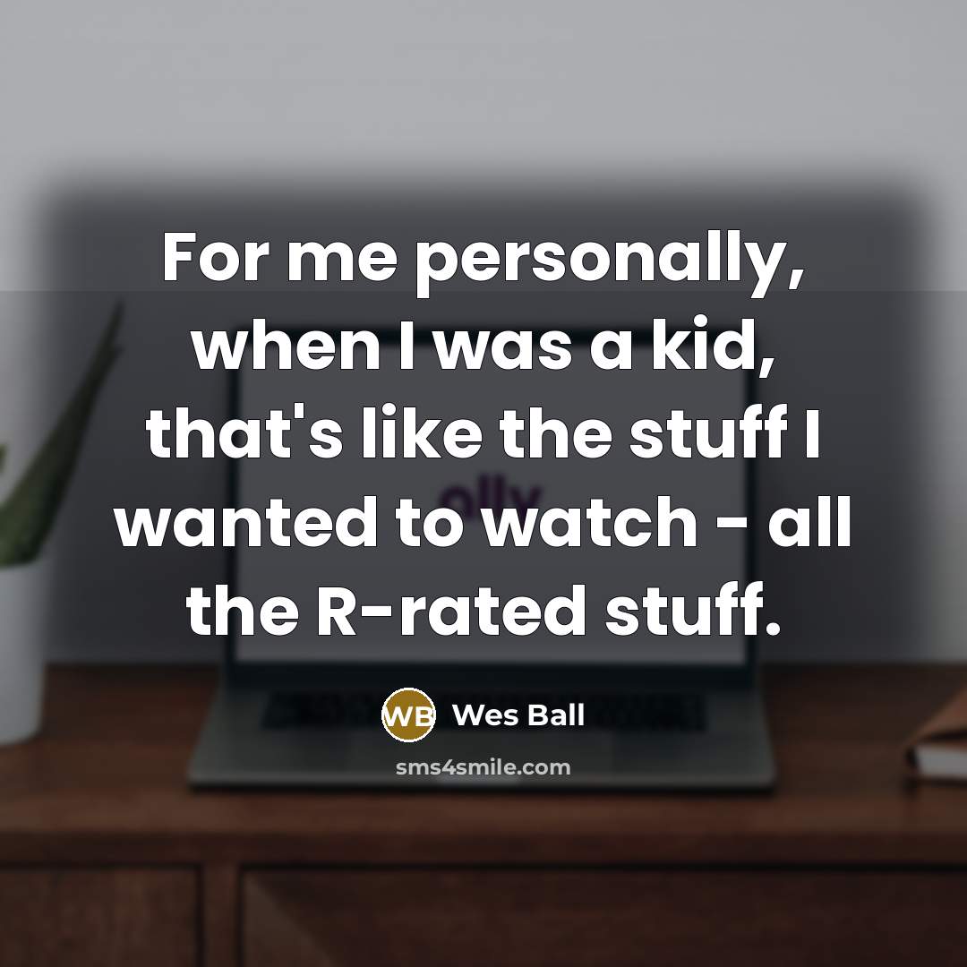 “For me personally, when I was a kid, that's like…” quote by Wes Ball