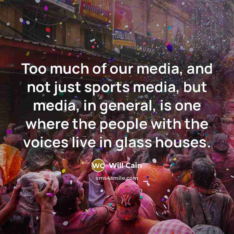 “Too much of our media, and not just sports media,…” quote by Will Cain