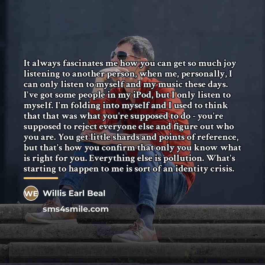 “It always fascinates me how you can get so much…” quote by Willis Earl Beal