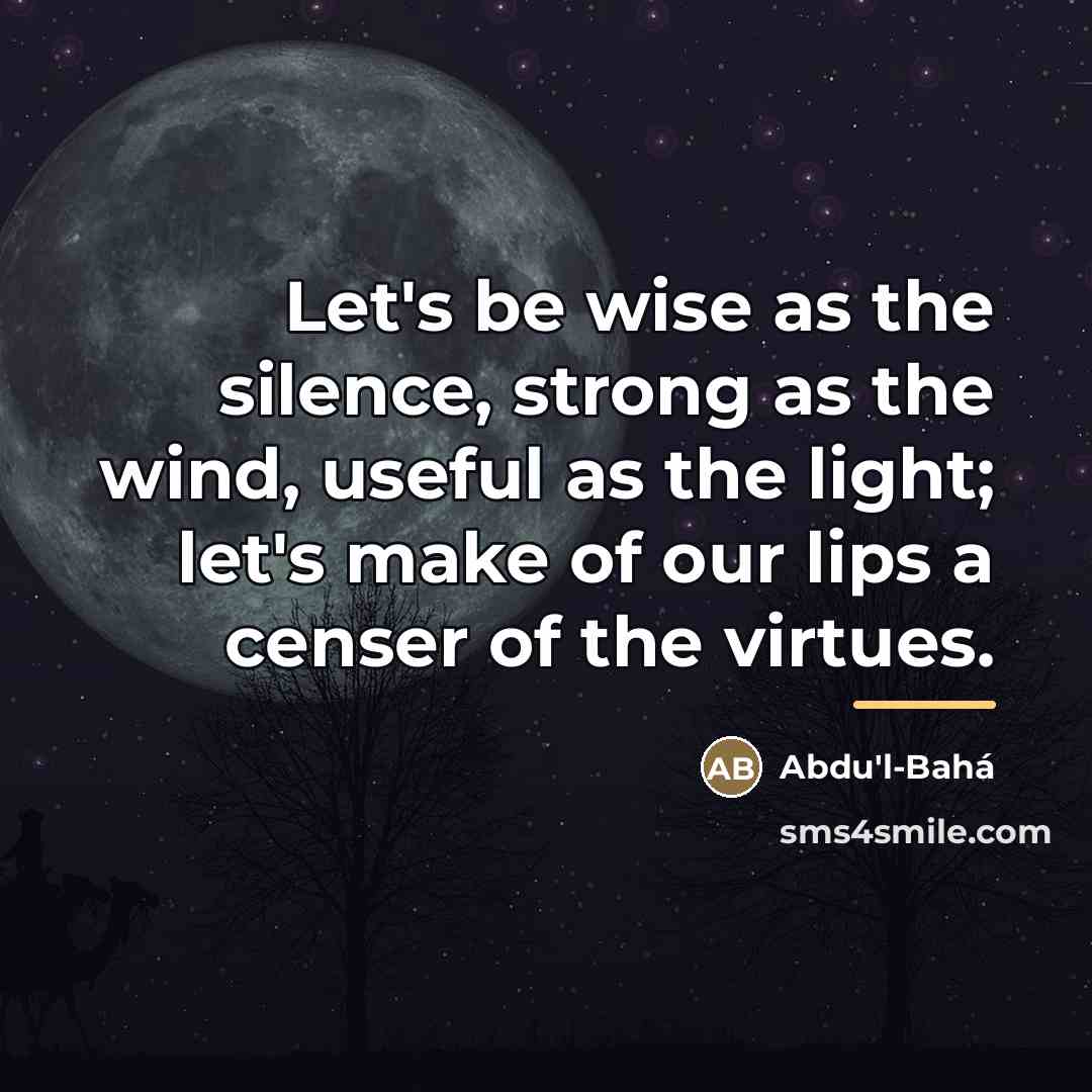“Let's be wise as the silence, strong as the wind,…” quote by Abdu'l-Bahá