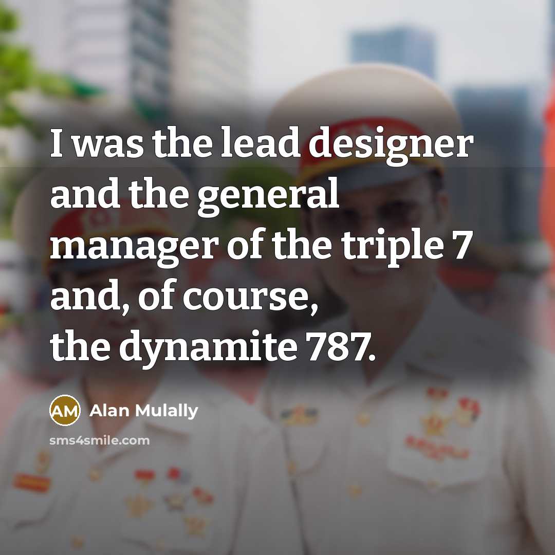 “I was the lead designer and the general manager of…” quote by Alan Mulally