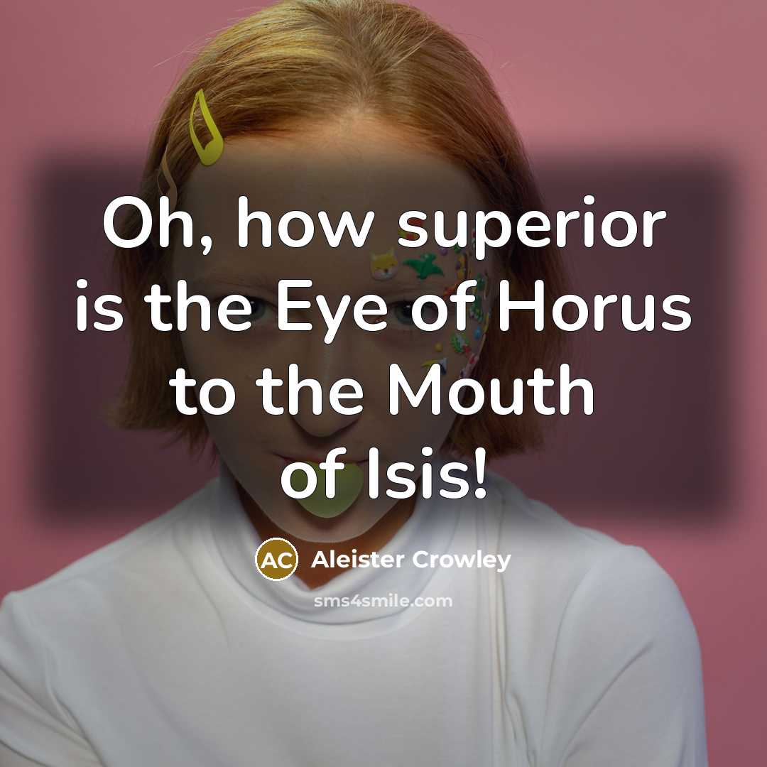 “Oh, how superior is the Eye of Horus to the…” quote by Aleister Crowley