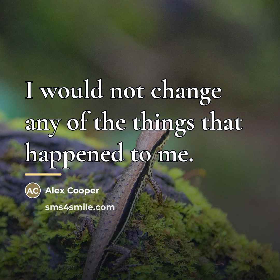 “I would not change any of the things that happened…” quote by Alex Cooper