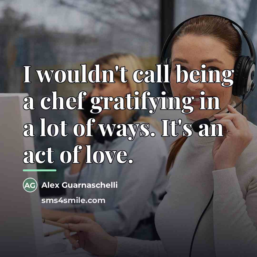 “I wouldn't call being a chef gratifying in a lot…” quote by Alex Guarnaschelli