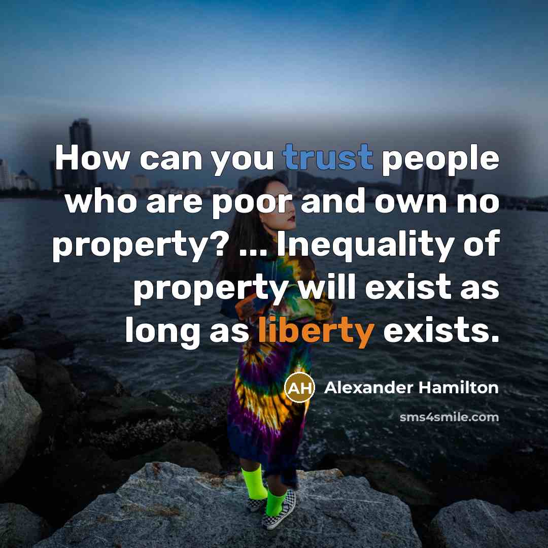 “How can you trust people who are poor and own…” quote by Alexander Hamilton