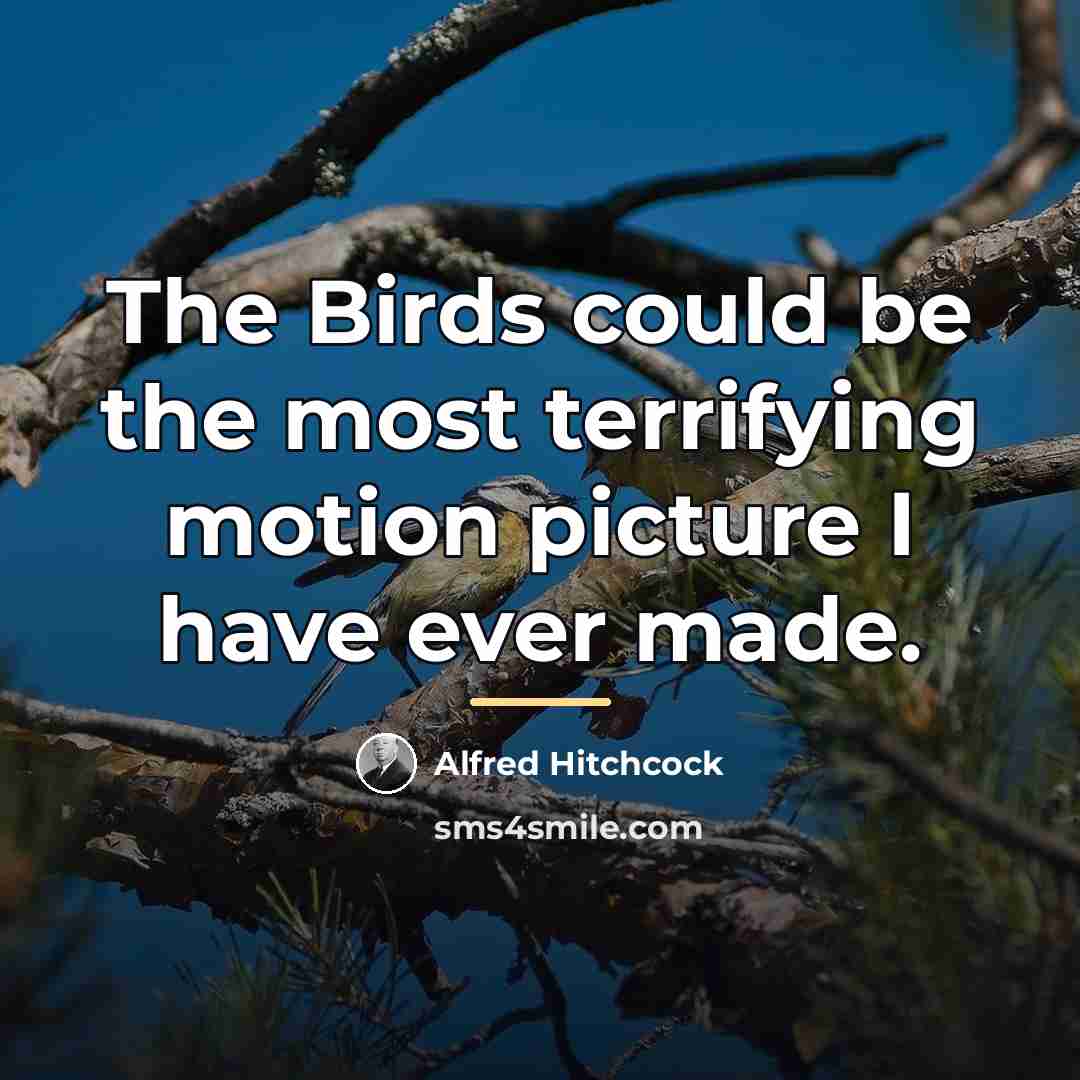 “The Birds could be the most terrifying motion picture I…” quote by Alfred Hitchcock