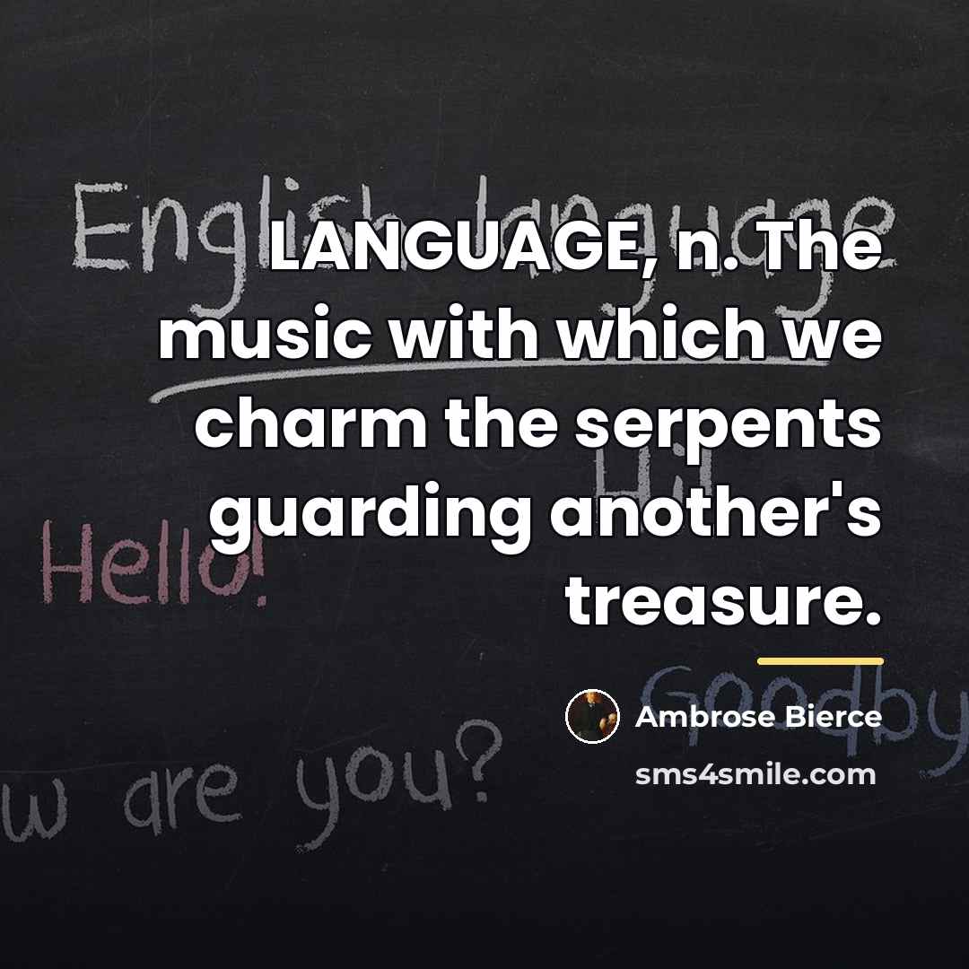“LANGUAGE, n. The music with which we charm the serpents…” quote by Ambrose Bierce