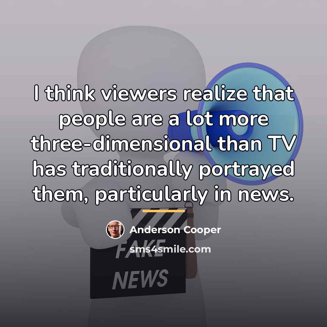 “I think viewers realize that people are a lot more…” quote by Anderson Cooper