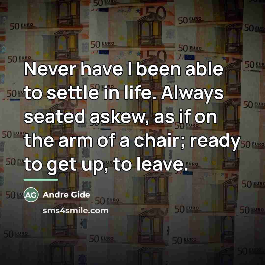 “Never have I been able to settle in life. Always…” quote by Andre Gide