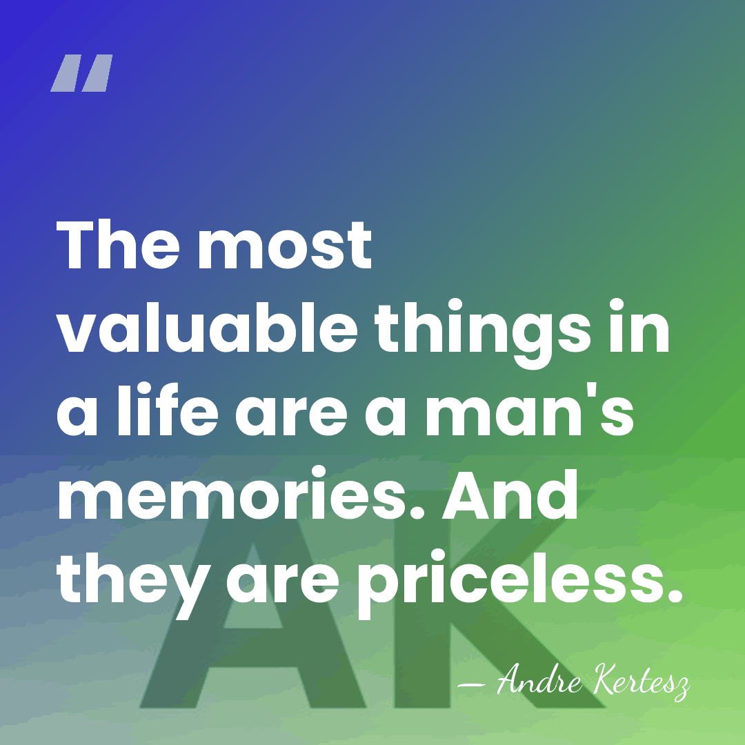 The most valuable things in a life are a man's memories. And&hellip; - Andre Kertesz