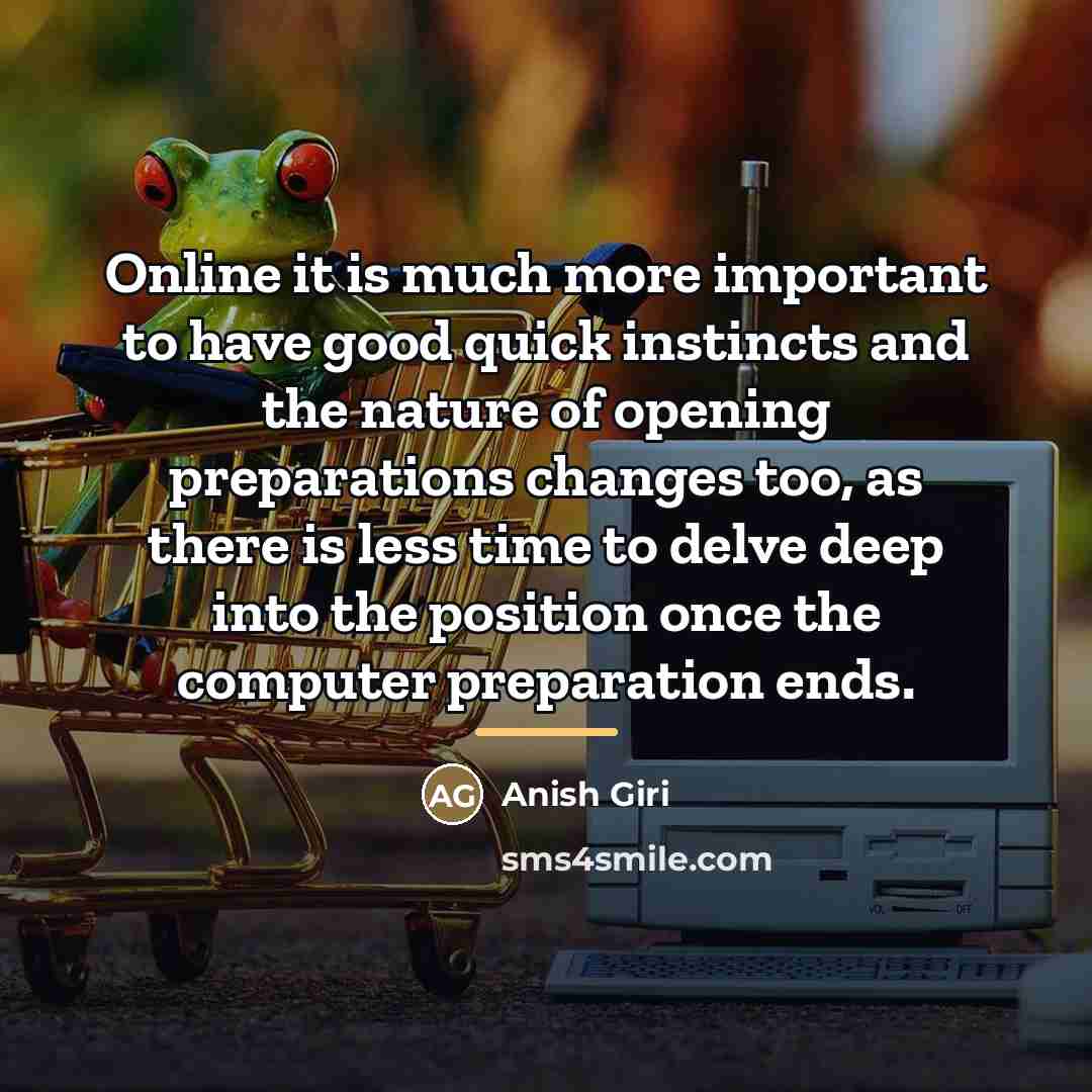“Online it is much more important to have good quick…” quote by Anish Giri