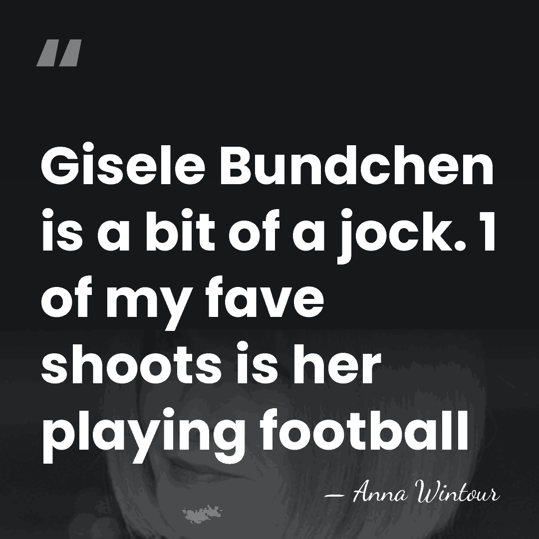 Gisele Bundchen is a bit of a jock. 1 of my fave&hellip; - Anna Wintour