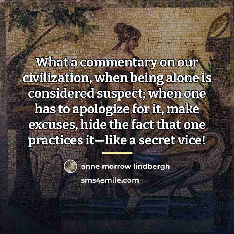 “What a commentary on our civilization, when being alone is…” quote by Anne Morrow Lindbergh