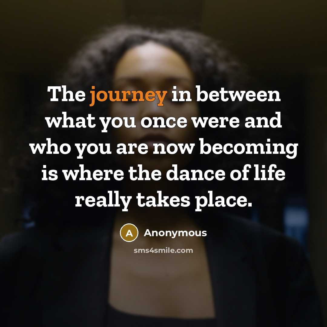 “The journey in between what you once were and who…” quote by Anonymous