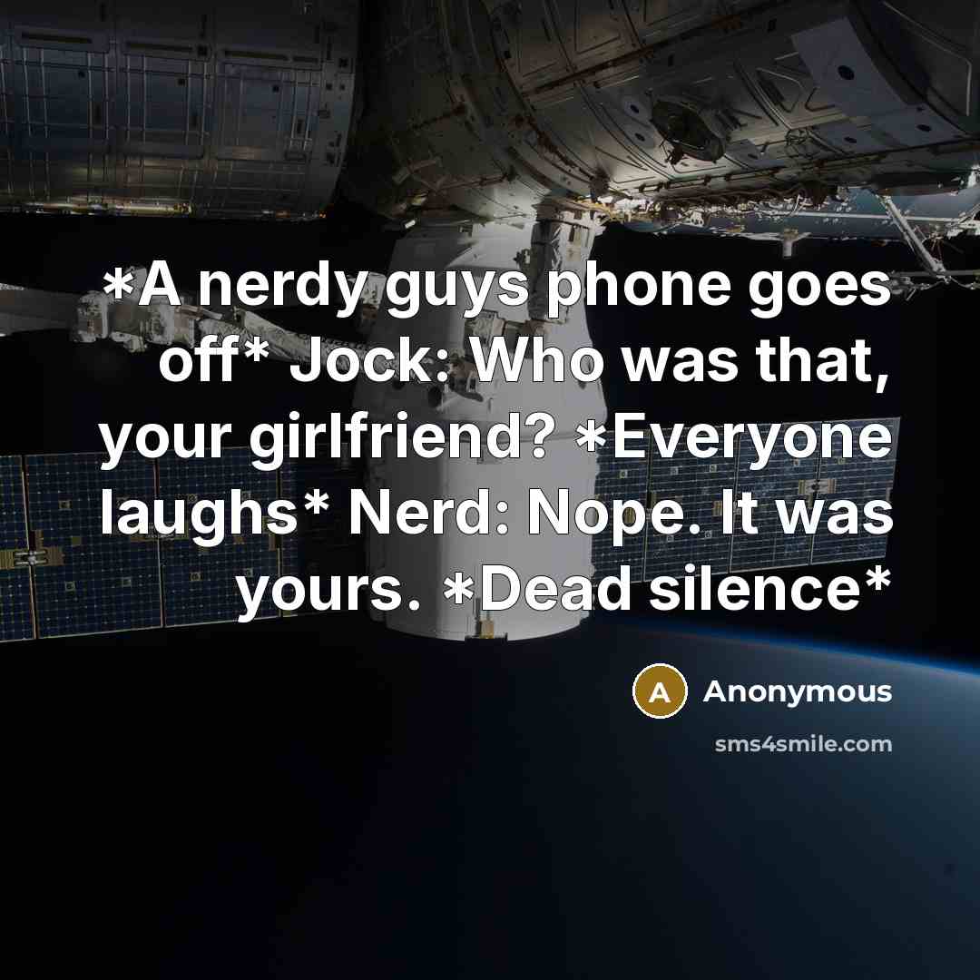 “*A nerdy guys phone goes off* Jock: Who was that,…” quote by Anonymous