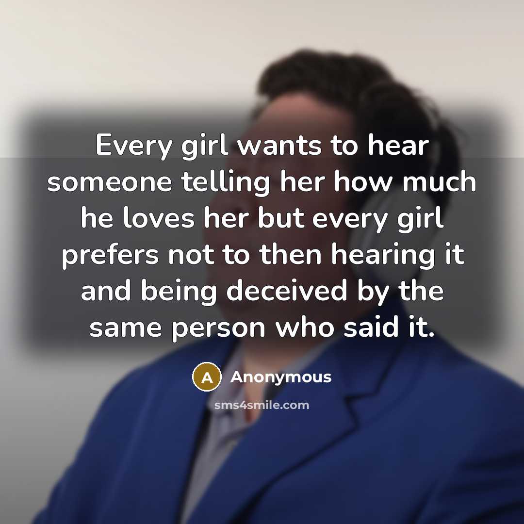 “Every girl wants to hear someone telling her how much…” quote by Anonymous