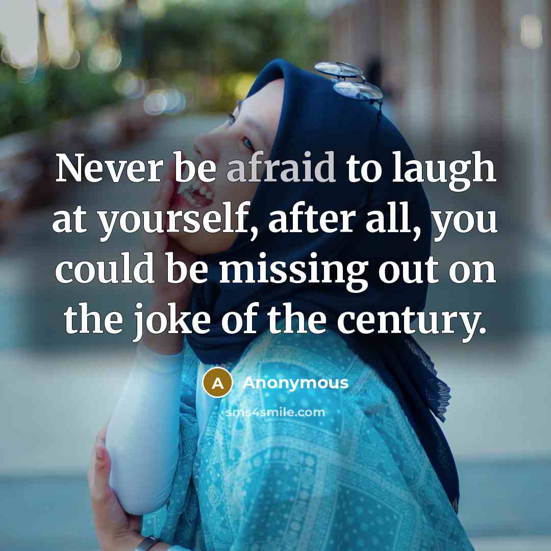 “Never be afraid to laugh at yourself, after all, you…” quote by Anonymous