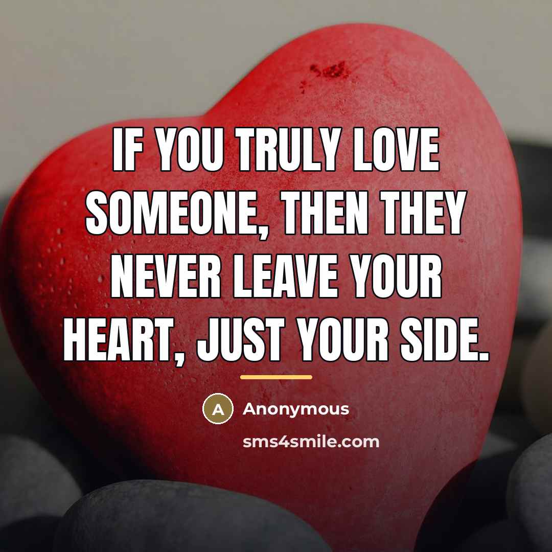 “If you truly love someone, then they never leave your…” quote by Anonymous