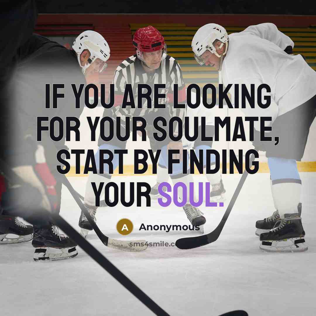 “If you are looking for your soulmate, start by finding…” quote by Anonymous
