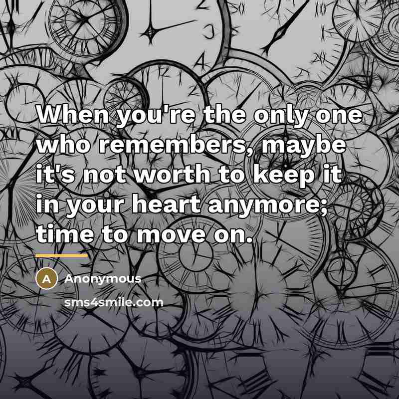 “When you're the only one who remembers, maybe it's not…” quote by Anonymous