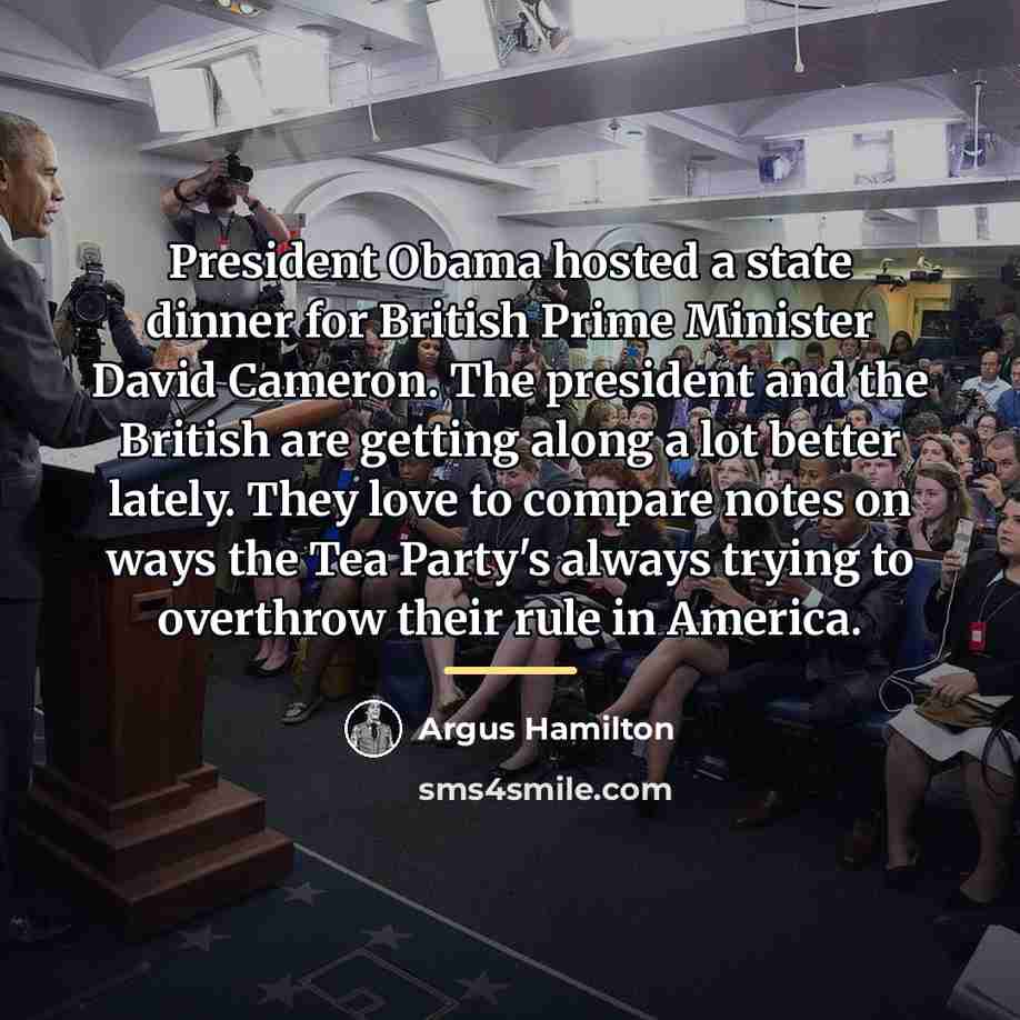 “President Obama hosted a state dinner for British Prime Minister…” quote by Argus Hamilton