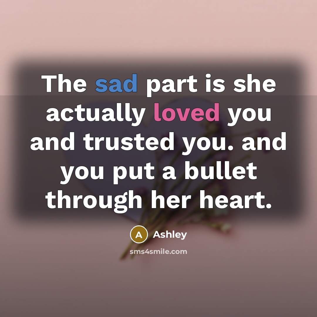 “The sad part is she actually loved you and trusted…” quote by Ashley