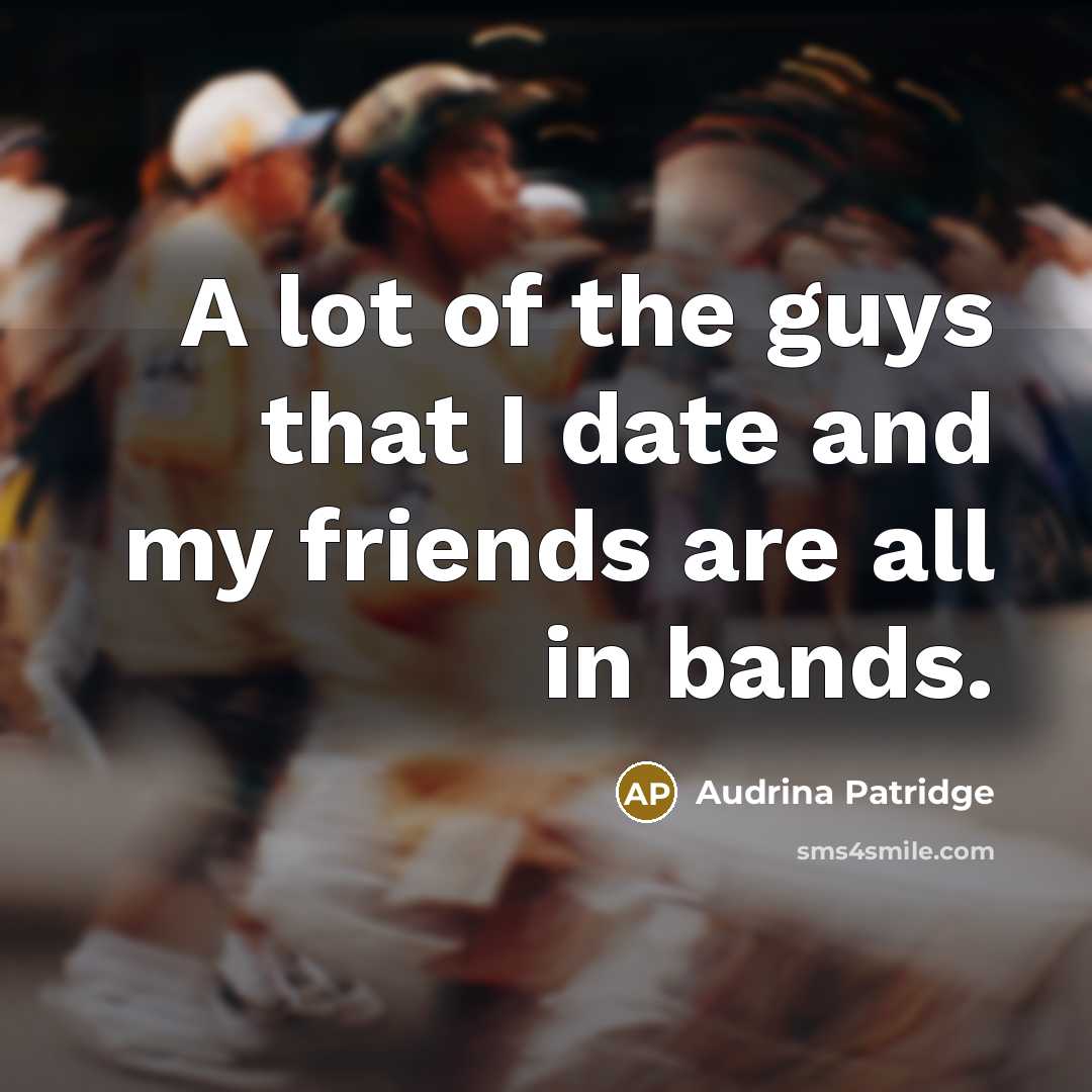 “A lot of the guys that I date and my…” quote by Audrina Patridge