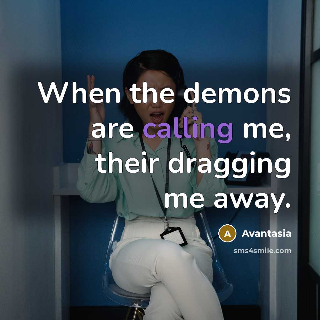 “When the demons are calling me, their dragging me away.…” quote by Avantasia