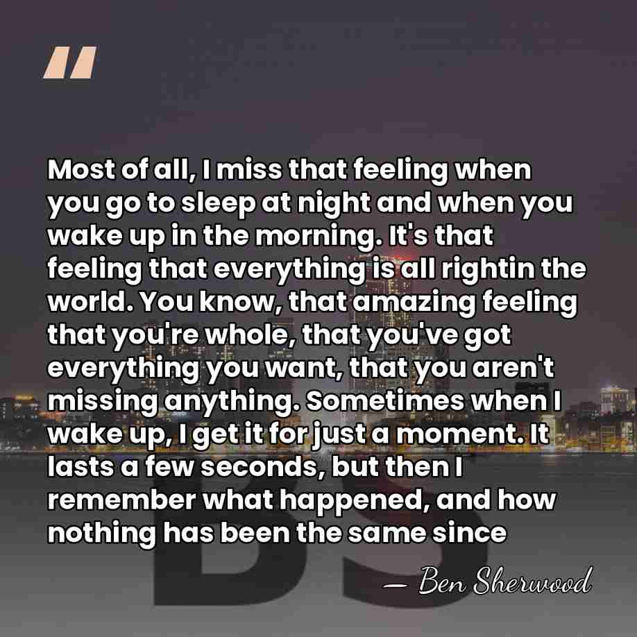 Most of all, I miss that feeling when you go to sleep&hellip; - Ben Sherwood