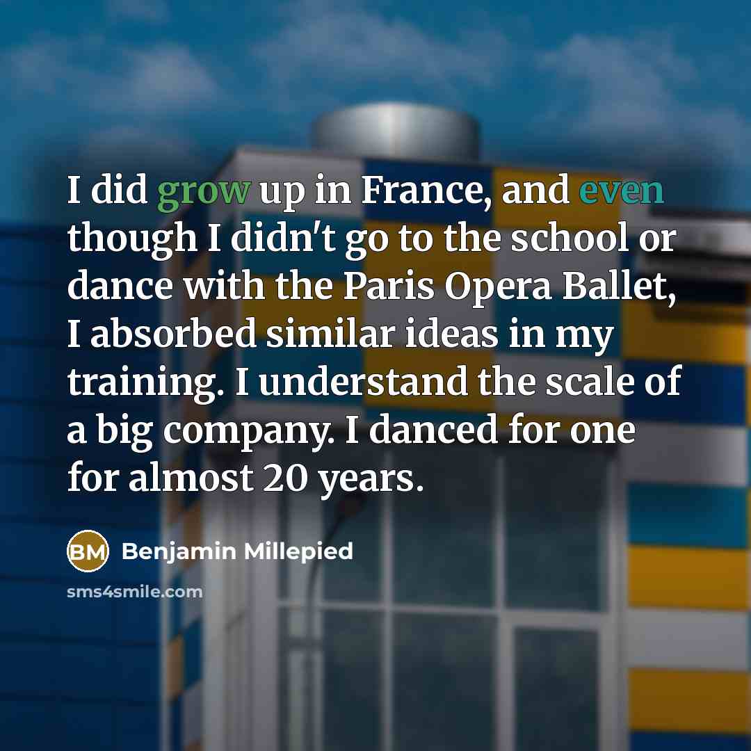 “I did grow up in France, and even though I…” quote by Benjamin Millepied